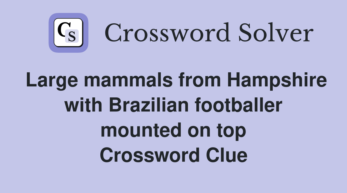 Large mammals from Hampshire with Brazilian footballer mounted on top